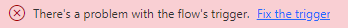 Screenshot of an error message about the flow's trigger.